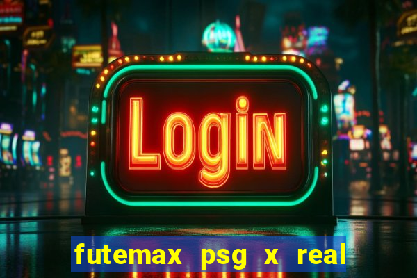 futemax psg x real madrid ao vivo